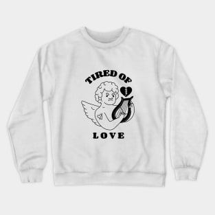 Tired of Love Cupid Crewneck Sweatshirt